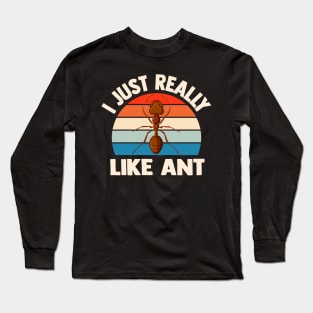 i just really like ants funny Insect Lovers Long Sleeve T-Shirt